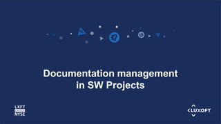 www.luxoft.com
Documentation management
in SW Projects
 
