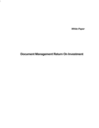 White Paper
Document Management Return On Investment
 