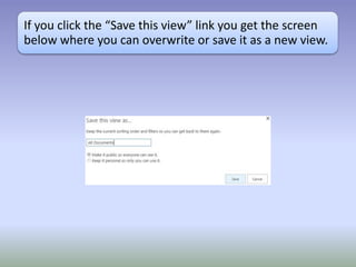 If you click the “Save this view” link you get the screen
below where you can overwrite or save it as a new view.
 