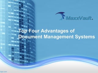 Top Four Advantages of
Document Management Systems
 