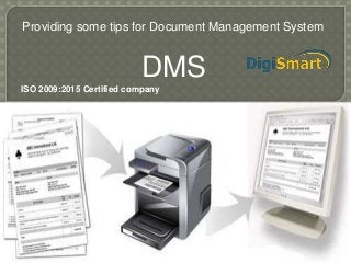 Providing some tips for Document Management System
DMS
ISO 2009:2015 Certified company
 