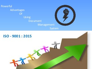 Powerful
Advantages
Of
Using
Document
Management
System
software
ISO - 9001 : 2015
 