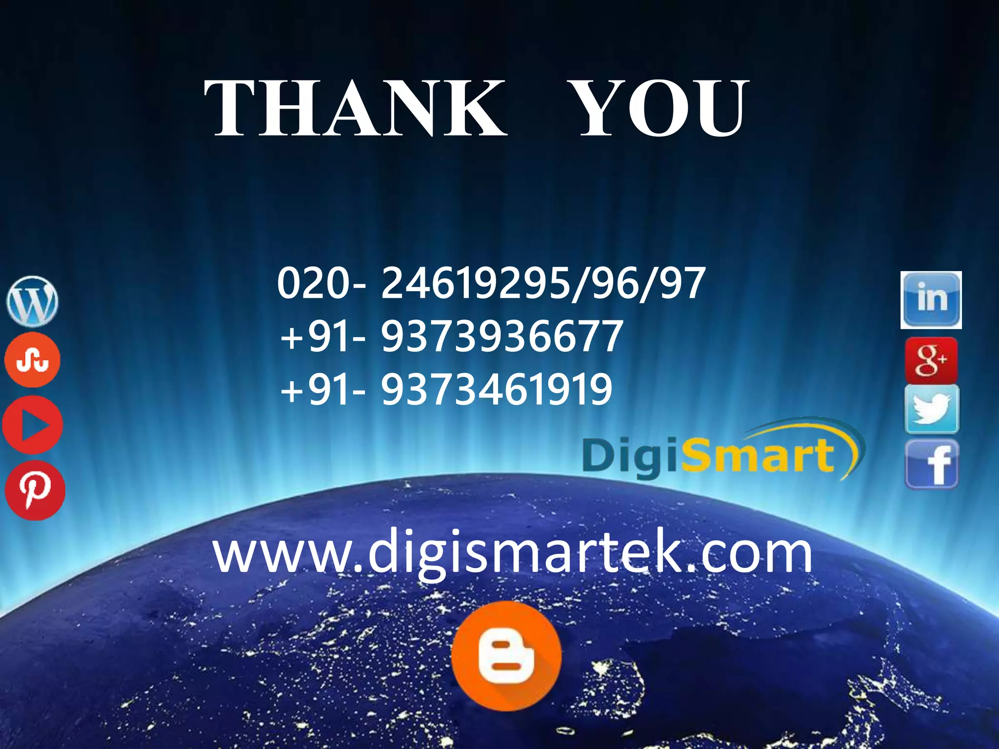 THANK YOU
020- 24619295/96/97
+91- 9373936677
+91- 9373461919
www.digismartek.com