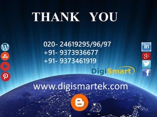 THANK YOU
020- 24619295/96/97
+91- 9373936677
+91- 9373461919
www.digismartek.com
 
