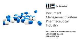 Document
Management System
Pharmaceutical
Industry
AUTOMATED WORKFLOWS AND
USER ROLE-BASED
PERMISSIONS.
 