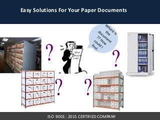 Easy Solutions For Your Paper Documents
ISO 9001 : 2015 CERTIFIED COMPANY
 