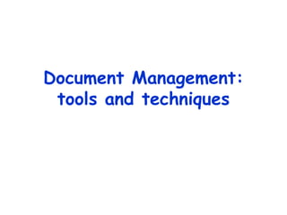 Document Management:
tools and techniques
 