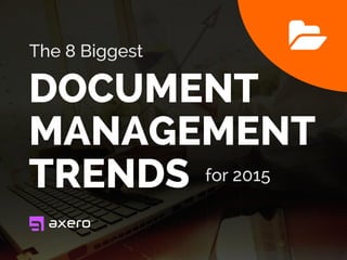 The 8 Biggest
DOCUMENT
MANAGEMENT
TRENDS this Year
 