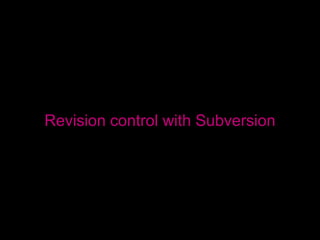 Revision control with Subversion 