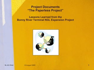 Project Documents “The Paperless Project” Lessons Learned from the Bonny River Terminal NGL Expansion Project 