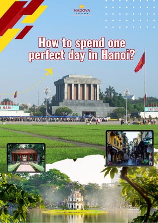 How to spend one
perfect day in Hanoi?
How to spend one
perfect day in Hanoi?
 