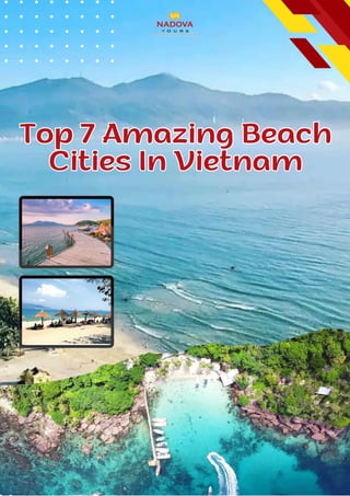 Top 7 Amazing Beach
Cities In Vietnam
Top 7 Amazing Beach
Cities In Vietnam
 