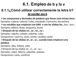 Cuando una sílaba termina con el sonido "b";Ejemplos: objetivo, club, subjuntivo