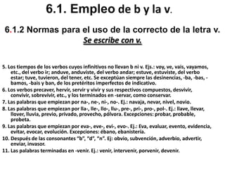 Sílabas que van seguidas de las consonantes l ó r;Ejemplos: blanco, amable, brisa, costumbre.. Los compuestos y derivados de palabras que llevan esta misma letra;Ejemplos: cabeza, cabezal / tubo, entubado / borracho, borrachera 