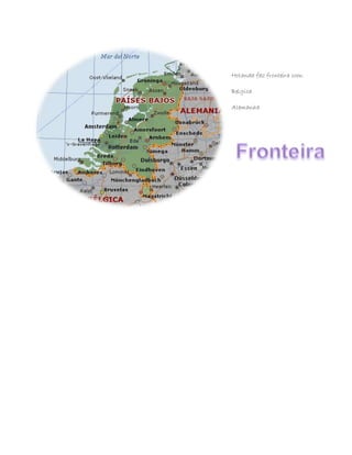 Holanda faz fronteira com:
Belgica
Alemanha
 