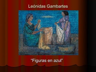 Leónidas Gambartes




 “Figuras en azul”
 