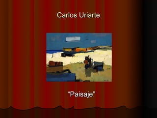 Carlos Uriarte




   “Paisaje”
 