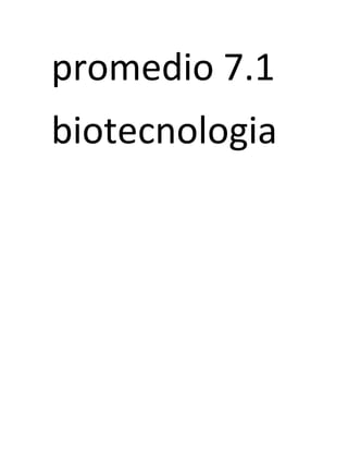 promedio 7.1
biotecnologia
 