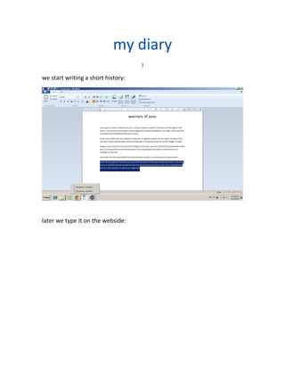 my diary 
} 
we start writing a short history: 
later we type it on the webside: 
 