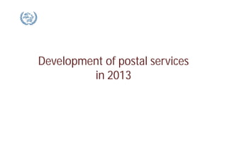 Development of postal services
in 2013
 