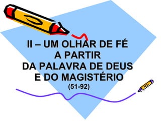 II – UM OLHAR DE FÉ  A PARTIR  DA PALAVRA DE DEUS  E DO MAGISTÉRIO (51-92) 