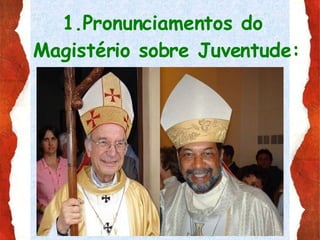 1.Pronunciamentos do  Magistério sobre Juventude: 