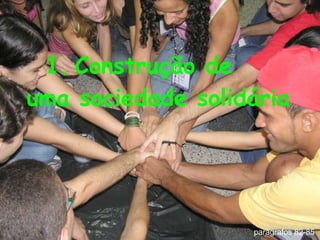 Construção de  uma sociedade solidária parágrafos 82-85  