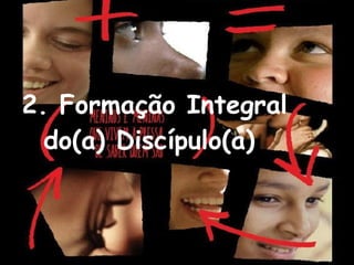 2. Formação Integral do(a) Discípulo(a)  