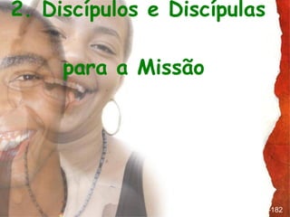 2. Discípulos e Discípulas  para a Missão  parágrafo 175-182 
