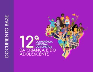 GUIA DE PARTICIPAÇÃO DA 12ª CONFERÊNCIA NACIONAL DOS DIREITOS DA CRIANÇA E DO ADOLESCENTE
BRASIL, 2022
 