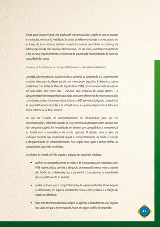 26
Programa Nacional Banda Larga
•	 designar servidores com dedicação exclusiva para a resolução de disputas entre
prestad...