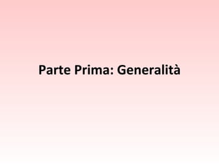 Parte Prima: Generalità 