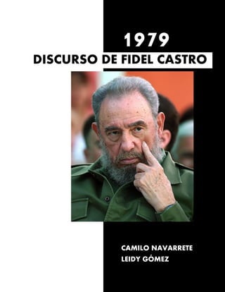 1979
DISCURSO DE FIDEL CASTRO
CAMILO NAVARRETE
LEIDY GÓMEZ
 