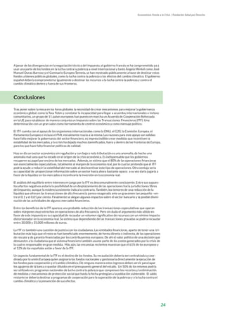 24
Economistas Frente a la Crisis / Fundación Salud por Derecho
A pesar de las divergencias en la negociación técnica del impuesto, el gobierno francés se ha comprometido ya a
usar una parte de los fondos en la lucha contra la pobreza a nivel internacional y tanto Ángela Merkel como José
Manuel Durao Barroso y el Comisario Europeo Šemeta, se han mostrado públicamente a favor de destinar estos
fondos a bienes públicos globales, como la lucha contra la pobreza o los efectos del cambio climático. El gobierno
español debería comprometerse igualmente a destinar los recursos a la lucha contra la pobreza y contra el
cambio climático dentro y fuera de sus fronteras.
Conclusiones
Tras poner sobre la mesa en los foros globales la necesidad de crear mecanismos para mejorar la gobernanza
económica global, como la Tasa Tobin y constatar la incapacidad para llegar a acuerdos internacionales e incluso
comunitarios, un grupo de 11 países europeos han puesto en marcha un Acuerdo de Cooperación Reforzada
en la UE para establecer de manera conjunta un Impuesto sobre las Transacciones Financieras (ITF). Una
determinación con un gran valor como herramienta de control económico y como mensaje político.
El ITF cuenta con el apoyo de los organismos internacionales como la ONU, el G20, la Comisión Europea, el
Parlamento Europeo e incluso el FMI, inicialmente reacio a la misma. Las razones para este apoyo son sólidas:
hace falta mejorar la gobernanza del sector financiero, es imprescindible crear medidas que incentiven la
estabilidad de los mercados, y la crisis ha dejado muchos damnificados, fuera y dentro de las fronteras de Europa,
para los que hace falta financiar políticas de calidad.
Hoy en día un sector económico sin regulación y con baja o nula tributación es una anomalía, de hecho una
anomalía mal sana que ha estado en el origen de la crisis económica. Es indispensable que los gobiernos
recuperen su papel por encima de los mercados. Además, se estima que el 80% de las operaciones financieras
son esencialmente especulativas, totalmente al margen de la economía real, por lo cual se pretende que el ITF
podría ayude a reducir la volatilidad del mercado al desincentivar este tipo de operaciones. Otra ventaja seria
su capacidad de proporcionar información sobre un sector hasta ahora bastante opaco; a su vez daría jugaría a
favor de la liquidez en los mercados e incentivaría la inversión en la economía real.
El análisis del equilibrio entre intereses en juego por la ITF es descomunalmente concluyente. Entre sus supues-
tos efectos negativos estaría la posibilidad de un desplazamiento de las operaciones hacia jurisdicciones libres
del impuesto, aunque la evidencia existente indica lo contrario. También, los temores de una reducción de la
liquidez que ofrecen las transacciones de alta frecuencia parece exagerada ante un gravamen tan pequeño –en-
tre el 0,1 y el 0,01 por ciento. Finalmente se alegan algunos impactos sobre el sector bancario y la posible dismi-
nución de las actividades de algunos mercados financieros.
Entre los beneficios de la ITF aparece una probable reducción de las transacciones especulativas que operan
sobre márgenes muy estrechos en operaciones de alta frecuencia. Pero sin duda el argumento más sólido en
favor de este impuesto es su capacidad de recaudar un volumen significativo de recursos con un mínimo impacto
distorsionador en la economía real. Se estima que dependiendo de las transacciones gravadas se podría recaudar
entre 30.000 y 35.000 millones de euros.
La ITF es también una cuestión de justicia con los ciudadanos. Las entidades financieras, aparte de tener una tri-
butación más baja que el resto se han beneficiado enormemente, de forma directa o indirecta, de las operaciones
de rescate y de garantía financiadas por los contribuyentes europeos. De ahí el valor político de una decisión que
demuestre a la ciudadanía que el sistema financiero también asume parte de los costes generados por la crisis de
la cual es responsable en gran medida. Más aún, las encuestas recientes muestran que el 61% de los europeos y
el 52% de los españoles están a favor de la ITF.
Un aspecto fundamental de la ITF es el destino de los fondos. Su recaudación debería ser centralizada y coor-
dinada por la unión Europea quien asignaría los fondos nacionales y gestionaría directamente la ejecución de
los fondos para cooperación y el cambio climático. De ninguna manera estos ingresos deben servir para tapar
los agujeros de la banca o quedar diluidos en el presupuesto general del estado. Un 50% de los mismos podría
ser utilizado en programas nacionales de lucha contra la pobreza que compensen los recortes y la eliminación
de medidas y mecanismos de protección social que hasta la fecha protegían a la población vulnerable. El saldo
restante se debería destinar a programas de cooperación para la superación de la pobreza y a la lucha contra el
cambio climático y la prevención de sus efectos.
 