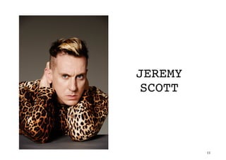 11	
JEREMY
SCOTT
 