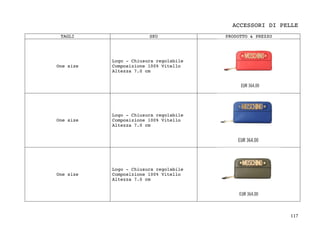 117	
ACCESSORI DI PELLE
TAGLI SKU PRODOTTO & PREZZO
One size
Logo - Chiusura regolabile
Composizione 100% Vitello
Altezza 7.0 cm
One size
Logo - Chiusura regolabile
Composizione 100% Vitello
Altezza 7.0 cm
One size
Logo - Chiusura regolabile
Composizione 100% Vitello
Altezza 7.0 cm
 