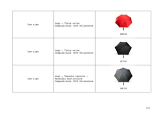 151	
One size
Logo - Tinta unita
Composizione 100% Poliestere
One size
Logo - Tinta unita
Composizione 100% Poliestere
One size
Logo - Tessuto tecnico -
Fantasia multicolore
Composizione 100% Poliestere
 