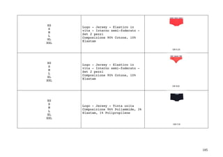 185	
XS
S
M
L
XL
XXL
Logo - Jersey - Elastico in
vita - Interno semi-foderato -
Set 2 pezzi
Composizione 90% Cotone, 10%
Elastam
XS
S
M
L
XL
XXL
Logo - Jersey - Elastico in
vita - Interno semi-foderato -
Set 2 pezzi
Composizione 90% Cotone, 10%
Elastam
XS
S
M
L
XL
XXL
Logo - Jersey - Tinta unita
Composizione 96% Poliammide, 3%
Elastam, 1% Polipropilene
 