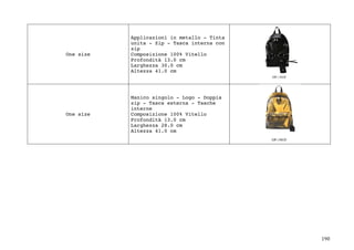 190	
One size
Applicazioni in metallo - Tinta
unita - Zip - Tasca interna con
zip
Composizione 100% Vitello
Profondità 13.0 cm
Larghezza 30.0 cm
Altezza 41.0 cm
One size
Manico singolo - Logo - Doppia
zip - Tasca esterna - Tasche
interne
Composizione 100% Vitello
Profondità 13.0 cm
Larghezza 28.0 cm
Altezza 41.0 cm
 