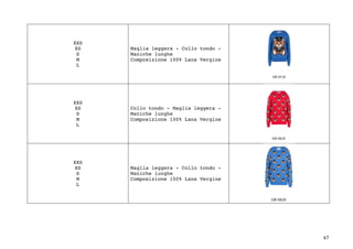 47	
XXS
XS
S
M
L
Maglia leggera - Collo tondo -
Maniche lunghe
Composizione 100% Lana Vergine
XXS
XS
S
M
L
Collo tondo - Maglia leggera -
Maniche lunghe
Composizione 100% Lana Vergine
XXS
XS
S
M
L
Maglia leggera - Collo tondo -
Maniche lunghe
Composizione 100% Lana Vergine
 