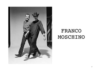 7	
FRANCO
MOSCHINO
	
 
