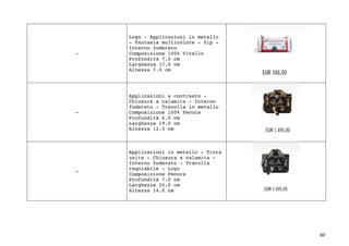 80	
-
Logo - Applicazioni in metallo
- Fantasia multicolore - Zip -
Interno foderato
Composizione 100% Vitello
Profondità 7.0 cm
Larghezza 17.0 cm
Altezza 7.0 cm
-
Applicazioni a contrasto -
Chiusura a calamita - Interno
foderato - Tracolla in metallo
Composizione 100% Pecora
Profondità 6.0 cm
Larghezza 19.0 cm
Altezza 12.0 cm
-
Applicazioni in metallo - Tinta
unita - Chiusura a calamita -
Interno foderato - Tracolla
regolabile - Logo
Composizione Pecora
Profondità 7.0 cm
Larghezza 20.0 cm
Altezza 14.0 cm
 