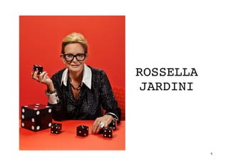 9	
ROSSELLA
JARDINI
	
 