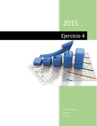 2015
AlAincervantescruz
estadistica
25-1-2015
Ejercicio 4
 