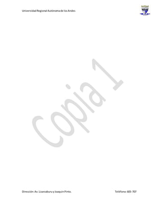 UniversidadRegional Autónomade losAndes
Dirección:Av.Lizarzaburuy JoaquinPinto. Teléfono:605-707
 