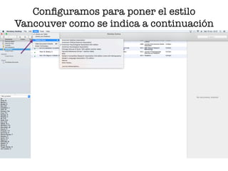 Conﬁguramos para poner el estilo
Vancouver como se indica a continuación
 