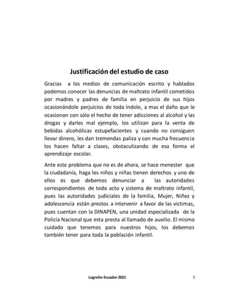 Logroño-Ecuador 2021 5
Justificación del estudio de caso
Gracias a los medios de comunicación escrito y hablados
podemos c...