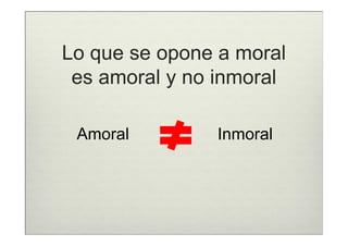 Lo que se opone a moral
 es amoral y no inmoral

 Amoral        Inmoral
 