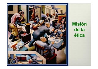 Misión
 de la
 ética
 
