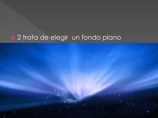  2 trata de elegir un fondo plano
 